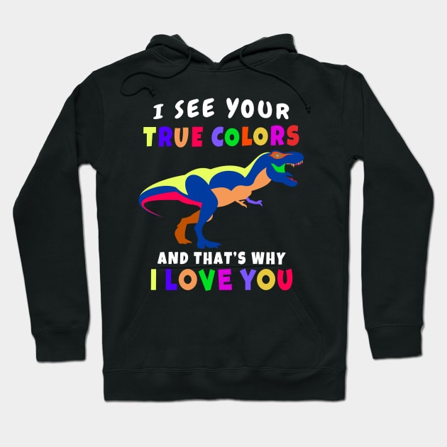 I See Your True Colors T REX Autism Awareness Design Hoodie by Terra Fossil Merch